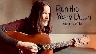 Run the Years Down (Original Song) by River Crombie