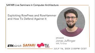 SAFARI Live Seminar - Exploiting RowPress and RowHammer and How To Defend Against It