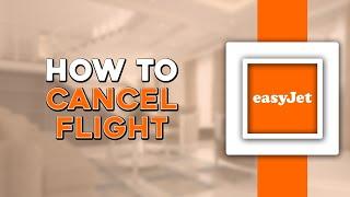 How To Cancel an EasyJet Flight (Quick Tutorial)