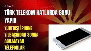 TÜRK TELEKOM YETER ARTIK ! Yurtdışı iPhone Telefonlar Türk Telekom hatlar’da Açılmadı