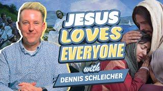 Does Jesus love EVERYONE? Or just some? | with Dennis Schleicher