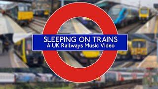 Sleeping On Trains - A UK Railways Music Video (Fan Made Music Video)