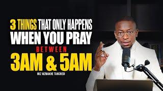 3 things that ONLY happen when you pray between 3AM TO 5AM | Miz Mzwakhe Tancredi