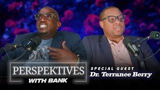 Big Bank Presents: Perspektives With Bank featuring Dr. Terrance Berry