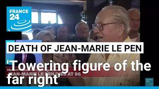 'Towering figure of the far right': Jean-Marie Le Pen dies at 96 • FRANCE 24 English