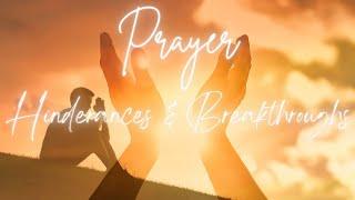 Prayer: Hindrances& Breakthroughs|Are your prayers reaching heaven? #prayer #prophecy #kingdomofgod