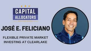 José E. Feliciano – Flexible Private Market Investing at Clearlake (Capital Allocators, EP. 297)