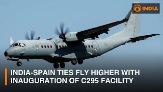 India-Spain ties fly higher with inauguration of C295 manufacturing facility | DD India Live