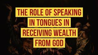 The Role of Speaking in Tongues in receiving Wealth from God