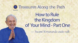 How to Rule the Kingdom of the Mind (Talk by Swami Kriyananda, Part One)