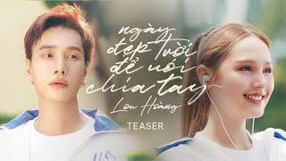 Ngày Đẹp Trời Để Nói Chia Tay - Lou Hoàng (MV Teaser)