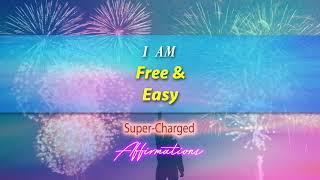 I AM Free and Easy - I Go With The Flow - Super-Charged Affirmations