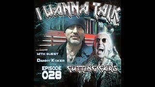 I Wanna Talk #28 - Cutting Cars (Danny Koker)