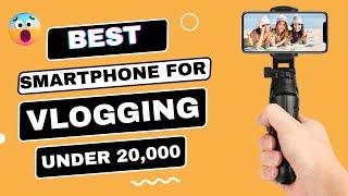 Best Phone For Vlogging Under 20000 | Best Vlogging Phone Under 20000