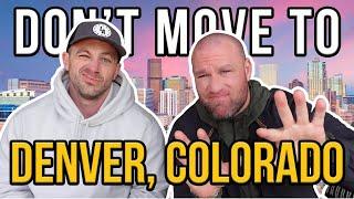 DON'T Move To Denver Colorado! [WATCH THIS BEFORE MOVING TO DENVER]