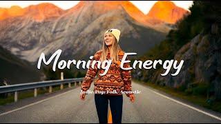 Morning Energy  Chill songs to make you feel so good | Best Indie/Pop/Folk/Acoustic Playlist