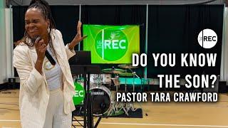 Do You Know The Son? | Pastor Tara Crawford