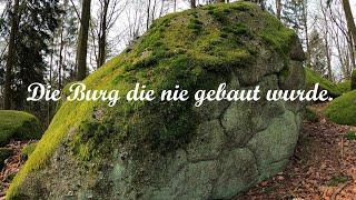 Die Burg die nie gebaut wurde.