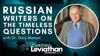 Russian Writers on the Timeless Questions and Why Their Answers Matter with Dr. Gary Morson #podcast