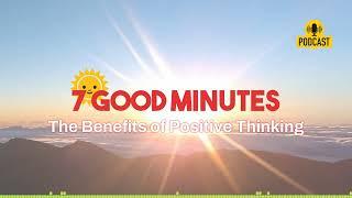 The Benefits of Positive Thinking | 7 Good Minutes