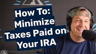 The Real Tax Talk in Retirement: How to Minimize Taxes on Your IRA