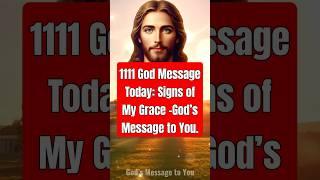 1111 God Message Today: Signs of My Grace -God’s Message to You.