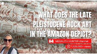 What Does the LATE PLEISTOCENE Rock Art in the AMAZON Depict?