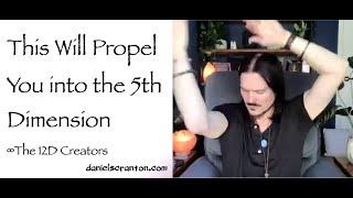 This Will Propel You into the 5th Dimension ∞The Creators, Channeled by Daniel Scranton