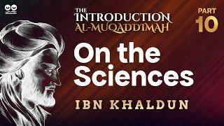 On The Sciences | Part 10 (Final) of "Al-Muqaddimah" by Ibn Khaldun | Audiobook with Text