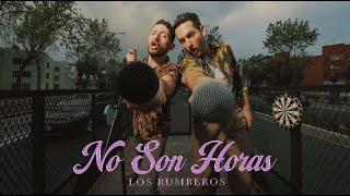 Los Rumberos - No Son Horas (Video Oficial)