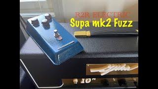 "Spitty, Raspy & NASTY Fuzz!" R2R Electric-Supa Mk2 Fuzz