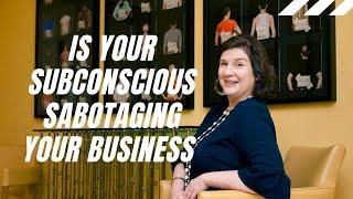 IS YOUR SUBCONSCIOUS SABOTAGING THE GROWTH OF YOUR BUSINESS | YOUR MIND IS IS WORKING AGAINST YOU