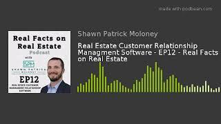 Real Estate Customer Relationship Managment Software - EP12 - Real Facts on Real Estate