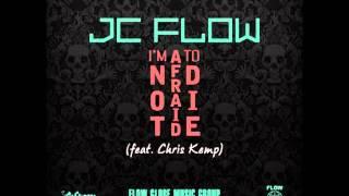 JC Flow - I'm Not Afraid To Die (feat. Chris Kemp)