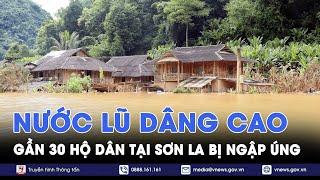 Nước lũ dâng cao khiến gần 30 hộ dân tại Sơn La bị ngập úng - VNews