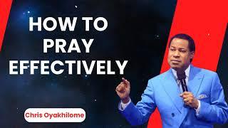 How To Pray Effectively - Pastor Chris Oyakhilome Ph.D