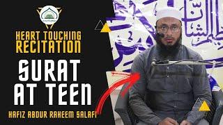 Heart Touching Recitation | Hafiz Abdur Raheem Salafi | Quran Recitation | Surat At Teen