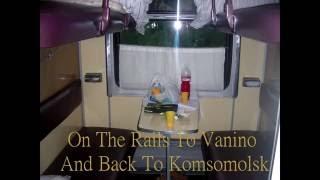 On The Rails To Vanino And Back to Komsomolsk