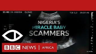 Nigeria's Miracle Baby Scammers - BBC Africa Eye Documentary