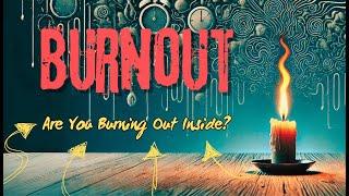 Burnout: How to Know If You’re Burning Out Inside?