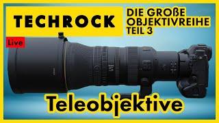 Teleobjektive | Die große Objektivreihe - Teil 3 | Techrock Live #10