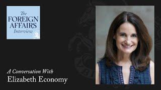 Elizabeth Economy: China’s Vision for a New World Order | Foreign Affairs Interview