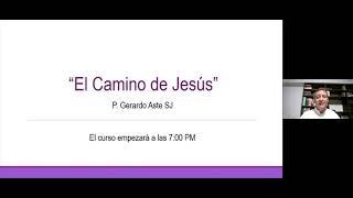 Sesión #1 "El Camino de Jesús" - P. Gerardo Aste, SJ