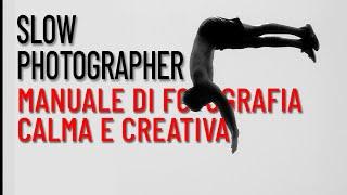 Slow Photographer: dal compagno di viaggio ai fotografi pensanti