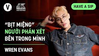 “Bịt miệng” người phán xét bên trong mình - Wren Evans | #HaveASip 102