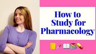 HOW TO STUDY FOR PHARMACOLOGY
