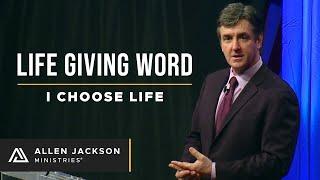 Life Giving Word, Part 2: I Choose Life | Allen Jackson Ministries