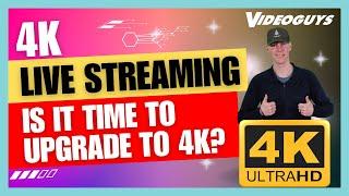 4K Live Streaming: Is It Time to Produce My Events in 4K