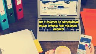 The 3 Sources of Information (News, Opinion and Pressure Groups)