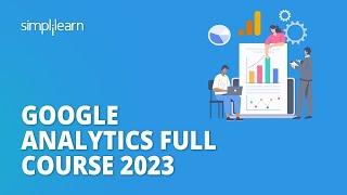  Google Analytics Full Course 2023 | Google Analytics Tutorial for Beginners | Simplilearn